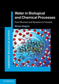 Title: Water in Biological and Chemical Processes: From Structure and Dynamics to Function, Author: Biman Bagchi