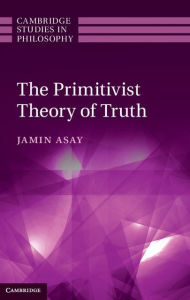 Title: The Primitivist Theory of Truth, Author: Jamin Asay