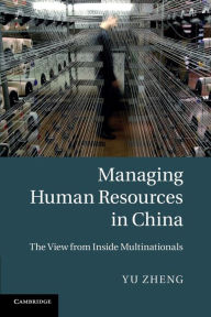 Title: Managing Human Resources in China: The View from Inside Multinationals, Author: Yu Zheng