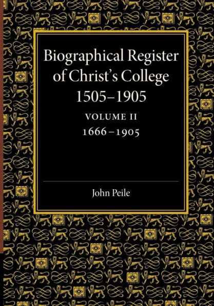 Biographical Register of Christ's College, 1505-1905: Volume 2, 1666-1905: And of the Earlier Foundation, God's House, 1448-1505