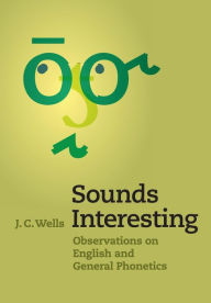 Title: Sounds Interesting: Observations on English and General Phonetics, Author: J. C. Wells