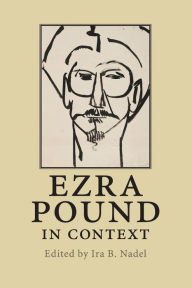 Title: Ezra Pound in Context, Author: Ira B. Nadel