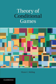 Title: Theory of Conditional Games, Author: Wynn C. Stirling
