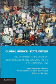 Title: Global Justice, State Duties: The Extraterritorial Scope of Economic, Social, and Cultural Rights in International Law, Author: Malcolm Langford