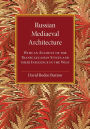 Russian Mediaeval Architecture: With an Account of the Transcaucasian Styles and their Influence in the West