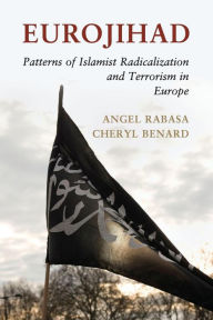 Title: Eurojihad: Patterns of Islamist Radicalization and Terrorism in Europe, Author: Angel Rabasa