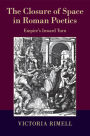 The Closure of Space in Roman Poetics: Empire's Inward Turn