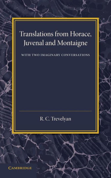 Translations from Horace, Juvenal and Montaigne: With Two Imaginary Conversations