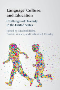 Title: Language, Culture, and Education: Challenges of Diversity in the United States, Author: Elizabeth Ijalba