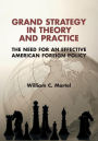 Grand Strategy in Theory and Practice: The Need for an Effective American Foreign Policy