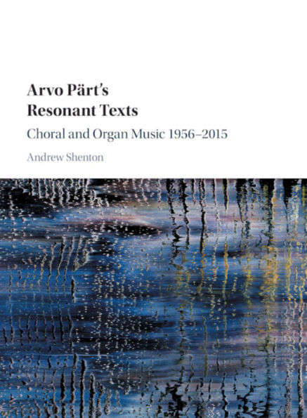 Arvo Pärt's Resonant Texts: Choral and Organ Music 1956-2015