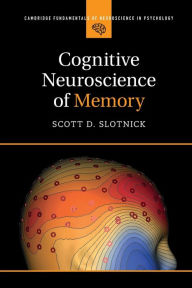 Title: Cognitive Neuroscience of Memory, Author: Scott D. Slotnick