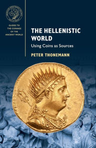 Title: The Hellenistic World: Using Coins as Sources, Author: Peter Thonemann