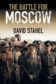 Title: The Battle for Moscow, Author: David Stahel