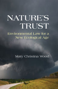 Title: Nature's Trust: Environmental Law for a New Ecological Age, Author: Mary Christina Wood