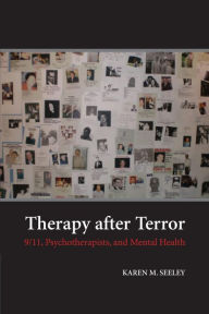 Title: Therapy after Terror: 9/11, Psychotherapists, and Mental Health, Author: Karen M. Seeley