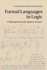 Title: Formal Languages in Logic: A Philosophical and Cognitive Analysis, Author: Catarina Dutilh Novaes