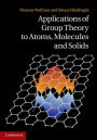 Applications of Group Theory to Atoms, Molecules, and Solids