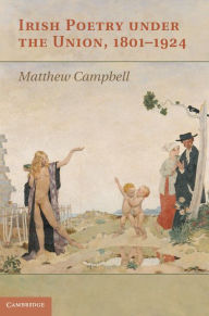 Title: Irish Poetry under the Union, 1801-1924, Author: Matthew Campbell