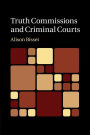 Truth Commissions and Criminal Courts