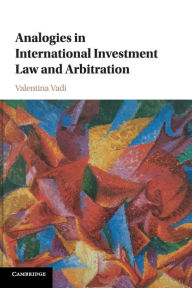 Title: Analogies in International Investment Law and Arbitration, Author: Valentina Vadi
