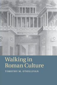 Title: Walking in Roman Culture, Author: Timothy M. O'Sullivan