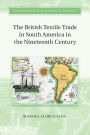 The British Textile Trade in South America in the Nineteenth Century