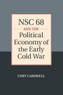NSC 68 and the Political Economy of the Early Cold War