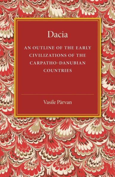 Dacia: An Outline of the Early Civilizations of the Carpatho-Danubian Countries