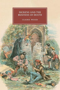 Title: Dickens and the Business of Death, Author: Claire Wood