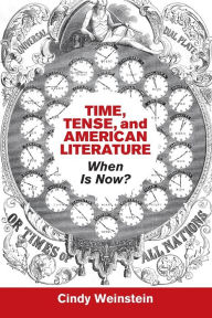 Title: Time, Tense, and American Literature: When Is Now?, Author: Cindy Weinstein