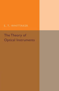 Title: The Theory of Optical Instruments, Author: E. T. Whittaker