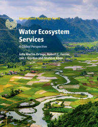 Title: Water Ecosystem Services: A Global Perspective, Author: Julia Martin-Ortega