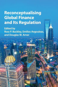 Title: Reconceptualising Global Finance and its Regulation, Author: Ross P. Buckley