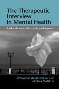 Title: The Therapeutic Interview in Mental Health: A Values-Based and Person-Centered Approach, Author: Giovanni Stanghellini