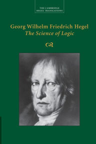 Title: Georg Wilhelm Friedrich Hegel: The Science of Logic, Author: Georg Wilhelm Fredrich Hegel