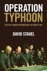 Title: Operation Typhoon: Hitler's March on Moscow, October 1941, Author: David Stahel