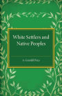 White Settlers and Native Peoples: An Historical Study of Racial Contacts between English-speaking Whites and Aboriginal Peoples in the United States, Canada, Australia and New Zealand