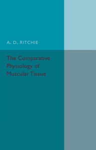 Title: The Comparative Physiology of Muscular Tissue, Author: A. D. Ritchie