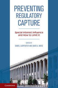 Title: Preventing Regulatory Capture: Special Interest Influence and How to Limit it, Author: Daniel  Carpenter