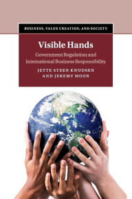 Title: Visible Hands: Government Regulation and International Business Responsibility, Author: Jette Steen Knudsen