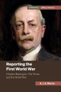 Reporting the First World War: Charles Repington, The Times and the Great War