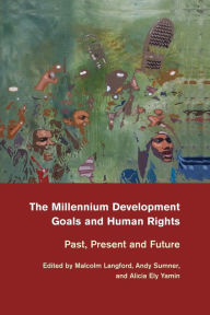 Title: The Millennium Development Goals and Human Rights: Past, Present and Future, Author: Malcolm Langford