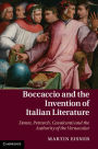Boccaccio and the Invention of Italian Literature: Dante, Petrarch, Cavalcanti, and the Authority of the Vernacular