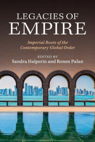 Title: Legacies of Empire: Imperial Roots of the Contemporary Global Order, Author: Sandra Halperin