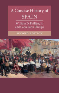 Title: A Concise History of Spain / Edition 2, Author: William D. Phillips