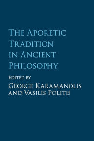 Title: The Aporetic Tradition in Ancient Philosophy, Author: George Karamanolis