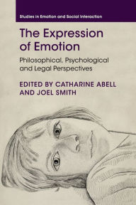 Title: The Expression of Emotion: Philosophical, Psychological and Legal Perspectives, Author: Catharine Abell