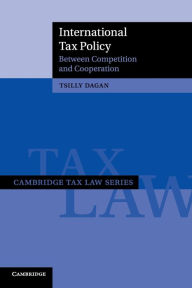 Title: International Tax Policy: Between Competition and Cooperation, Author: Tsilly Dagan