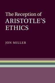 Title: The Reception of Aristotle's Ethics, Author: Jon Miller